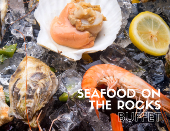 SEAFOOD ON THE ROCKS BUFFET SEAFOOD ON THE ROCKS BUFFET