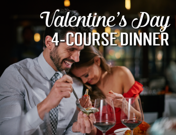 Valentine's Day 4-Course Dinner Valentine's Day 4-Course Dinner