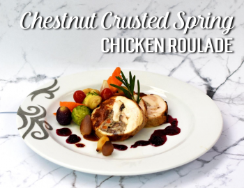 Chestnut Crusted Spring Chicken Roulade Chestnut Crusted Spring Chicken Roulade