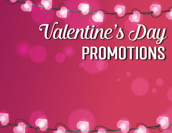 Valentine's Day Promotions Valentine's Day Promotions